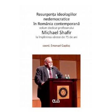Resurgenta ideologiilor nedemocratice in Romania contemporana - Emanuel Copilas