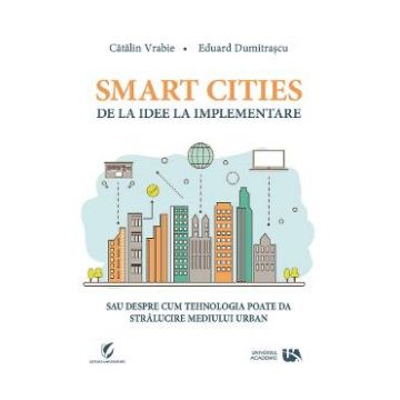 Smart Cities, de la idee la implementare - Catalin Vrabie, Eduard Dumitrascu