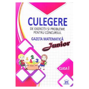 Culegere de exercitii si probleme pentru Concursul Gazeta Matematica Junior - Clasa 1