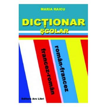 Dictionar scolar roman-francez, francez-roman - Maria Raicu