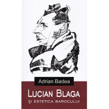 Lucian Blaga si estetica barocului - Adrian Badea