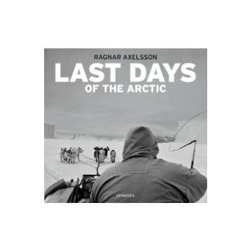 Last days of the Arctic 2nd Edition - Ragnar Axelsson