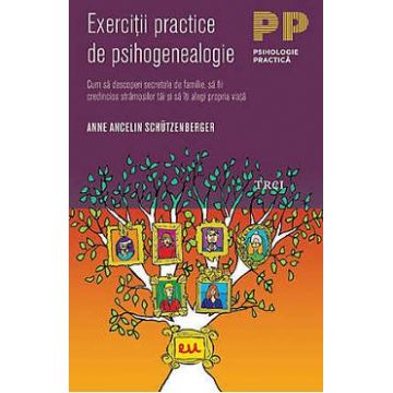 Exercitii practice de psihogenealogie - Anne Ancelin Schutzenberger