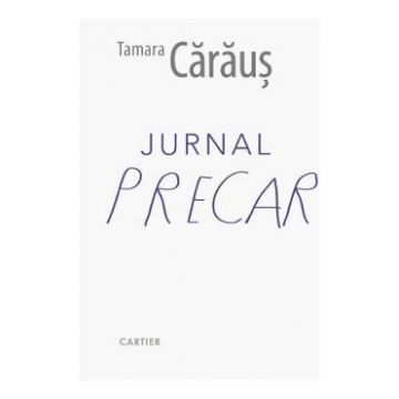 Jurnal precar - Tamara Caraus