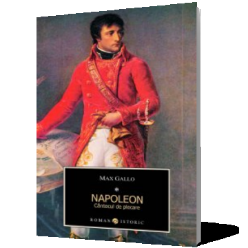 Napoleon. Cantecul de plecare vol I