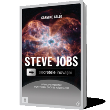 Steve Jobs. Secretele inovaţiei: principii radicale pentru un succes răsunător