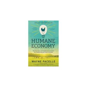 The Humane Economy : How Innovators and Enlightened Consumers are Transforming the Lives of Animals