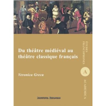 Du theatre medieval au theatre clasique francais