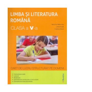 Limba si literatura romana clasa a V-a. Caiet de lucru structurat pe domenii
