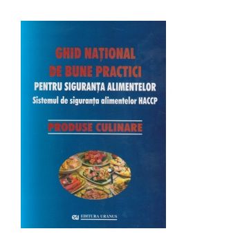 Ghid national de bune practici pentru siguranta alimentelor. Sistemul de siguranta alimentelor HACCP. Produse culinare
