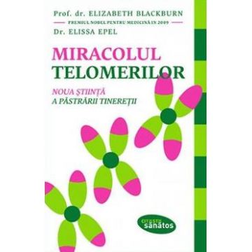 Miracolul telomerilor - Elizabeth Blackburn, Elissa Epel