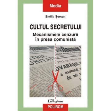 Cultul secretului. Mecanismele cenzurii in presa comunista