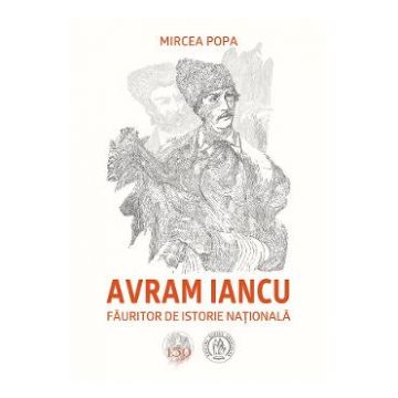 Avram Iancu, fauritor de istorie nationala - Mircea Popa