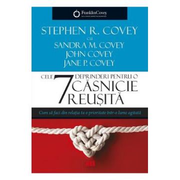 Cele 7 deprinderi pentru o casnicie reusita - Stephen R. Covey