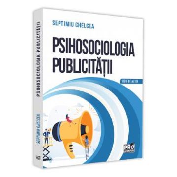 Psihosociologia publicitatii - Septimiu Chelcea