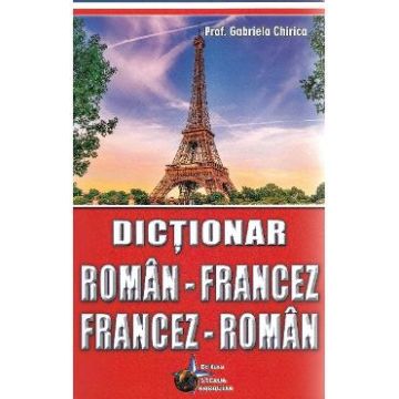 Dictionar roman-francez, francez-roman - Gabriela Chirica