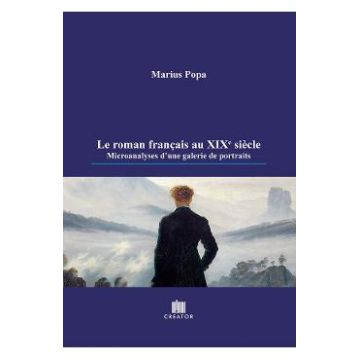 Le roman francais au XIXe siecle. Microanalyses d'une galerie de portraits - Marius Popa