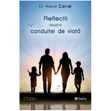 Reflectii asupra conduitei de viata - Alexis Carrel