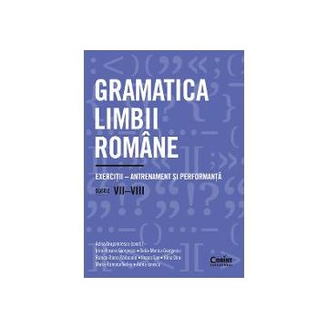 Gramatica limbii romane. Exercitii clasele VII-VIII. Antrenament si performanta