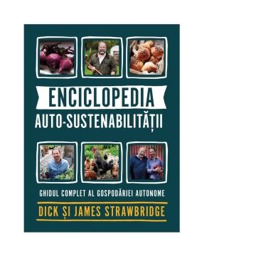 Enciclopedia auto-sustenabilitatii. Ghidul complet al gospodariei autonome