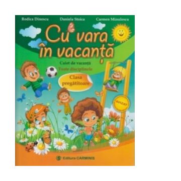 Cu vara in vacanta. Caiet de vacanta. Toate disciplinele. Clasa pregatitoare