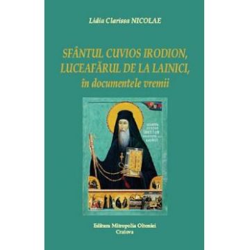 Sfantul Cuvios Irodion, L캯arul de la Lainici, in documentele vremii - Lidia Clarissa Nicolae