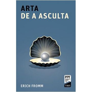 Arta de a asculta - Erich Fromm