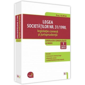 Legea societatilor nr. 31/1990, legislatie conexa si jurisprudenta: legislatie consolidata si index: 1 octombrie 2015