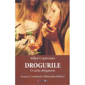 Drogurile. O carte obligatorie - Mihai Copaceanu