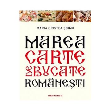 Marea carte de bucate romanesti - Maria Cristea Soimu