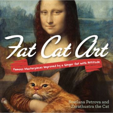 Fat Cat Art: Famous Masterpieces Improved by a Gigger Cat with Attitude