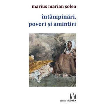 Intampinari, poveri si amintiri - Marius Marian Solea