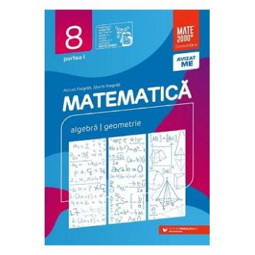 Matematica - Clasa 8 Partea 1 - Consolidare - Anton Negrila, Maria Negrila