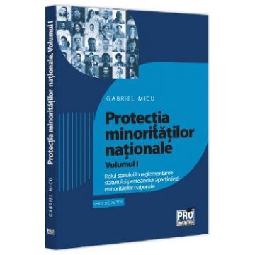 Protectia minoritatilor nationale Vol.1 - Gabriel Micu