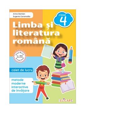 Limba si literatura romana. Caiet de lucru clasa a IV-a. Metode moderne interactive de invatare