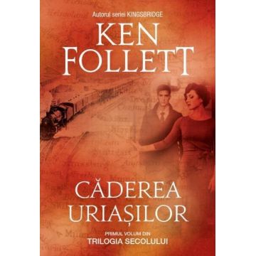 Caderea uriasilor (Trilogia secolului, vol. I)