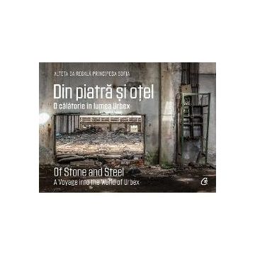 Din piatra si otel. O calatorie in lumea Urbex | Of Stone and Steel. A Voyage into the World of Urbex