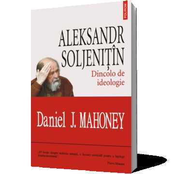 Aleksandr Soljenitin. Dincolo de ideologie