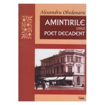 Amintirile unui poet decadent - Alexandru Obedenaru