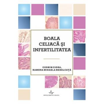 Boala celiaca si infertilitatea - Cosmin Ciora, Ramona Mihaela Nedelcuta