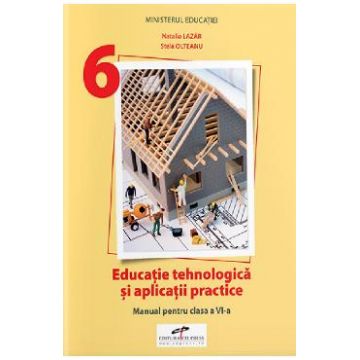 Educatie tehnologica si aplicatii practice - Clasa 6 - Manual - Natalia Lazar, Stela Olteanu