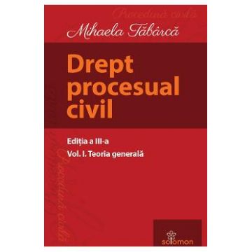 Drept procesual civil Vol.1 Teoria generala Ed.3 - Mihaela Tabarca