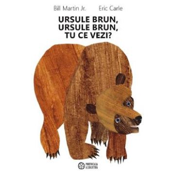 Ursule brun, ursule brun, tu ce vezi? Ed.2023 - Bill Martin, Eric Carle