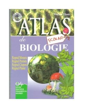 Atlas scolar de biologie (botanic) - Regnul Monera, Regnul Protista, Regnul Ciuperci, Regnul Plante