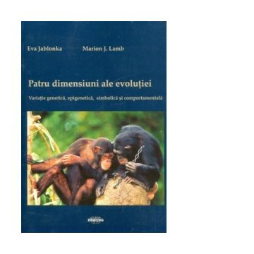 Patru dimensiuni ale evolutiei. Variatia genetica, epigenetica, simbolica si comportamentala