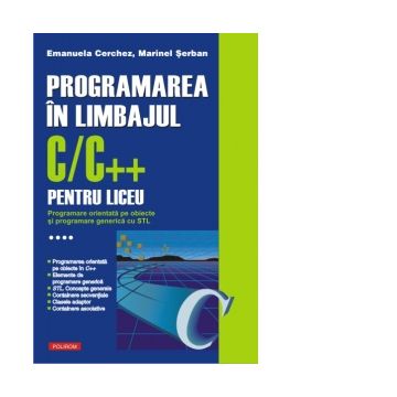 Programarea in limbajul C/C++ pentru liceu. Volumul al IV-lea: Programare orientata pe obiecte si programare generica cu STL