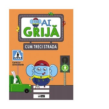 Ai grija cum treci strada. Carte cu autocolante