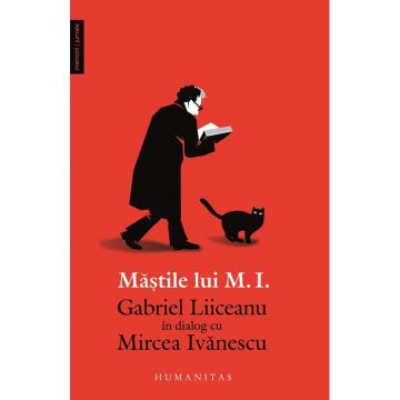 Mastile lui M. I. - Gabriel Liiceanu in dialog cu Mircea Ivanescu