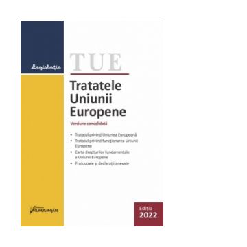 Tratatele Uniunii Europene. Editie actualizata la 22 februarie 2022