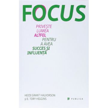 Focus. Priveste lumea altfel pentru a avea succes si influenta